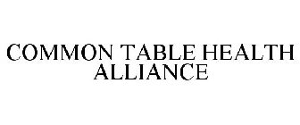 COMMON TABLE HEALTH ALLIANCE