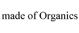 MADE OF ORGANICS