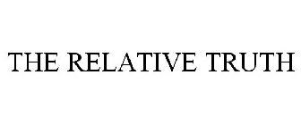 THE RELATIVE TRUTH