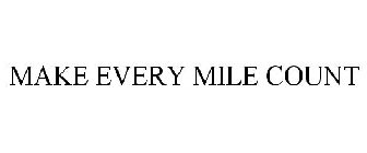 MAKE EVERY MILE COUNT