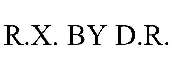 R.X. BY D.R.