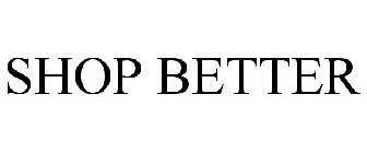 SHOP BETTER