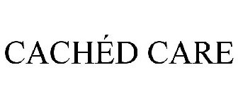 CACHÉD CARE