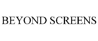 BEYOND SCREENS