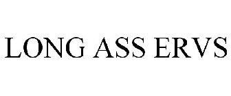 LONG ASS ERVS
