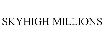 SKYHIGH MILLIONS