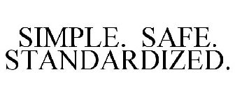 SIMPLE. SAFE. STANDARDIZED.