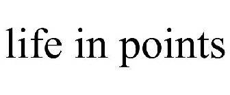 LIFE IN POINTS