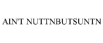 AIN'T NUTTNBUTSUNTN