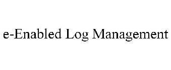 E-ENABLED LOG MANAGEMENT