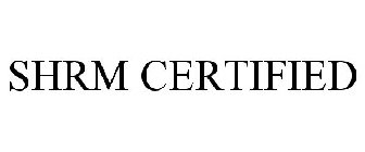 SHRM CERTIFIED