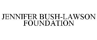 JENNIFER BUSH-LAWSON FOUNDATION