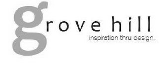 GROVE HILL INSPIRATION THRU DESIGN