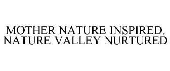 MOTHER NATURE INSPIRED. NATURE VALLEY NURTURED