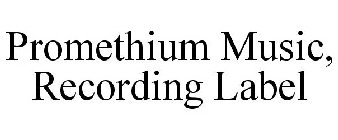 PROMETHIUM MUSIC, RECORDING LABEL