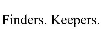 FINDERS. KEEPERS.