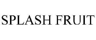 SPLASH FRUIT