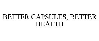 BETTER CAPSULES, BETTER HEALTH