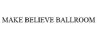 MAKE BELIEVE BALLROOM