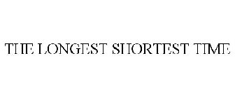 THE LONGEST SHORTEST TIME