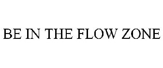 BE IN THE FLOW ZONE