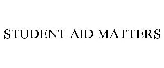 STUDENT AID MATTERS