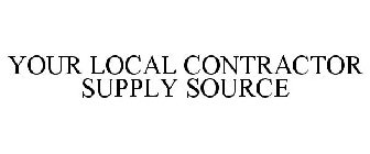 YOUR LOCAL CONTRACTOR SUPPLY SOURCE