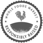 WHOLE FOODS MARKET RESPONSIBLY RAISED