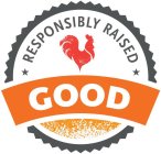 RESPONSIBLY RAISED GOOD