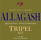 ALLAGASH TRIPEL ALE PORTLAND · MAINE BELGIAN STYLE · BOTTLE CONDITIONED 9% ABV FOUR 12 OZ. BOTTLES