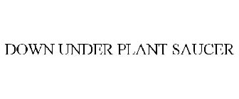 DOWN UNDER PLANT SAUCER