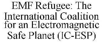 EMF REFUGEE: THE INTERNATIONAL COALITION FOR AN ELECTROMAGNETIC SAFE PLANET (IC-ESP)