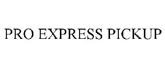 PRO EXPRESS PICKUP