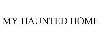 MY HAUNTED HOME