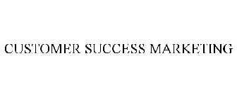 CUSTOMER SUCCESS MARKETING