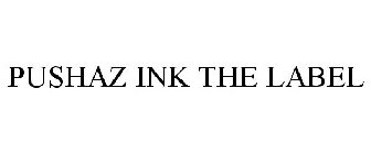 PUSHAZ INK THE LABEL