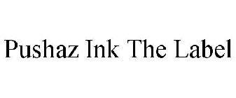 PUSHAZ INK THE LABEL