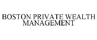 BOSTON PRIVATE WEALTH MANAGEMENT