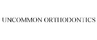 UNCOMMON ORTHODONTICS