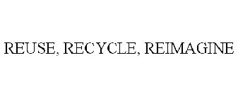 REUSE, RECYCLE, REIMAGINE