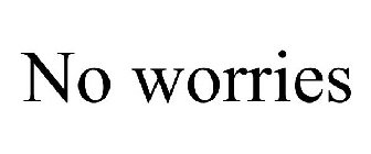 NO WORRIES