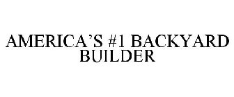 AMERICA'S #1 BACKYARD BUILDER