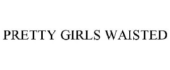PRETTY GIRLS WAISTED