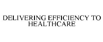 DELIVERING EFFICIENCY TO HEALTHCARE