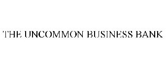 THE UNCOMMON BUSINESS BANK