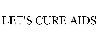 LET'S CURE AIDS