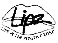 LIPZ LIFE IN THE POSITIVE ZONE