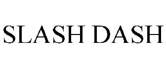 SLASH DASH