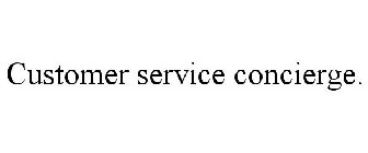 CUSTOMER SERVICE CONCIERGE.