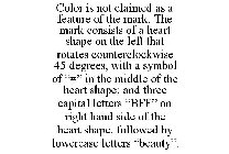 COLOR IS NOT CLAIMED AS A FEATURE OF THE MARK. THE MARK CONSISTS OF A HEART SHAPE ON THE LEFT THAT ROTATES COUNTERCLOCKWISE 45 DEGREES, WITH A SYMBOL OF 